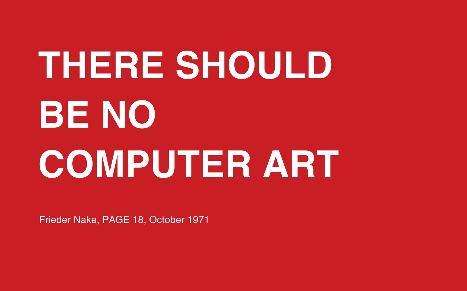 The words THERE SHOULD BE NO COMPUTER ART in large white capitals on a red ground, with the line Frieder Nake, PAGE 18, October 1971 below in smaller white type.