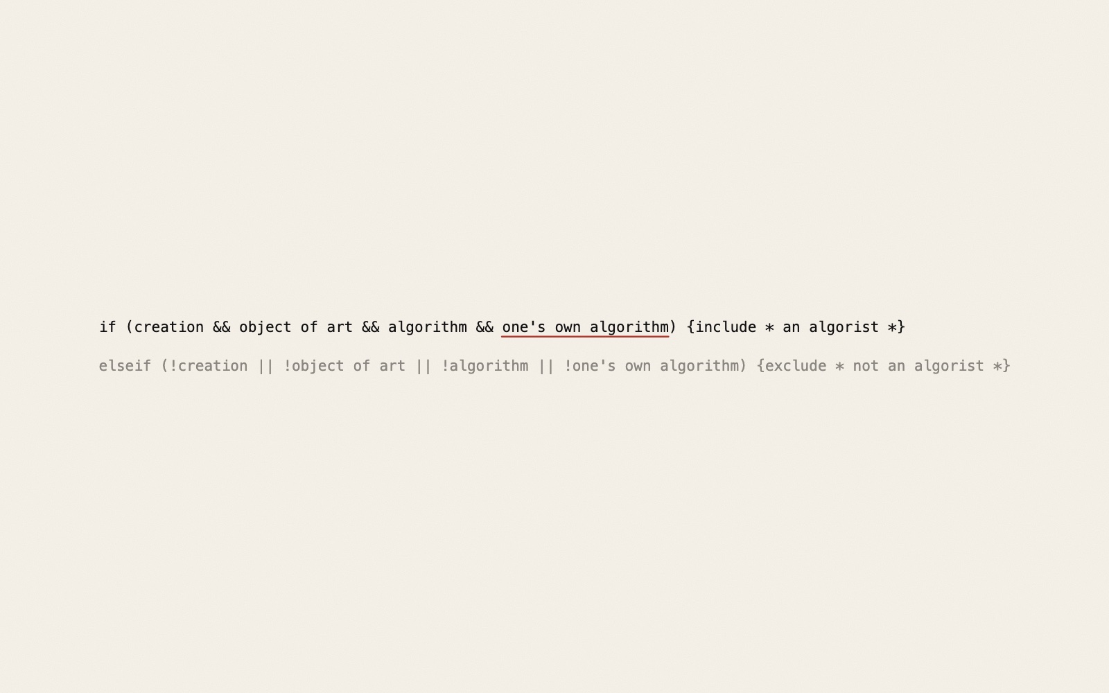 Two lines of code in a typewriter-style font on warm paper. The first, in black, reads: if (creation && object of art && algorithm && one's own algorithm) {include * an algorist *}, with the words one's own algorithm underlined in red. The second, in grey, is the opposite case, ending exclude * not an algorist *.