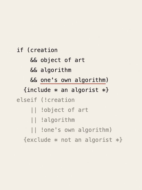 Two lines of code in a typewriter-style font on warm paper. The first, in black, reads: if (creation && object of art && algorithm && one's own algorithm) {include * an algorist *}, with the words one's own algorithm underlined in red. The second, in grey, is the opposite case, ending exclude * not an algorist *.